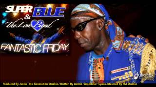 Super Blue amp The Love Band  Fantastic Friday quot2013 Socaquot [upl. by Bernita]