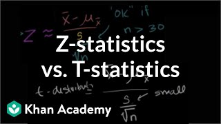 Zstatistics vs Tstatistics  Inferential statistics  Probability and Statistics  Khan Academy [upl. by Ainolopa]