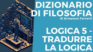 Corso di logica 5  Tradurre la logica [upl. by Dorr]