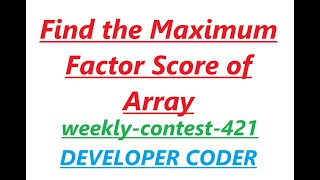 Find the Maximum Factor Score of Array  Leetcode weeklycontest421  Developer Coder [upl. by Linnie903]