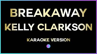 Breakaway  Kelly Clarkson HD Karaoke Version 🎤 [upl. by Schrick442]