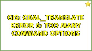 GIS gdaltranslate ERROR 6 Too many command options [upl. by Citarella]