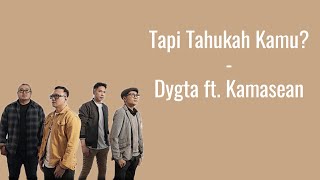 Tapi Tahukah Kamu  Dygta ft Kamasean  LIRIK INDONESIA [upl. by Cloots]