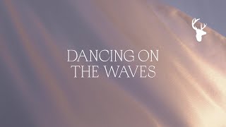 Dancing on the Waves Official Lyric Video  Bethel Music feat We The Kingdom  Peace [upl. by Waters]