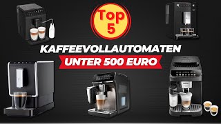 BudgetFreundliche Kaffeevollautomaten Die Top 5 unter 500 Euro [upl. by Nnaillij]