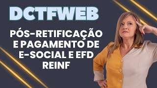 Retifiquei o Esocial e a EFD Reinf já com a DCTFWEB transmitida e pago o DARF E agora o que fazer [upl. by Nyrak]