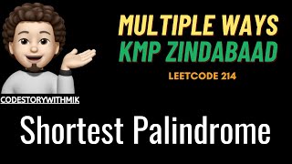 Shortest Palindrome  Multiple Ways  KMP Zindabaad  Leetcode 214  codestorywithMIK [upl. by Rebmat]