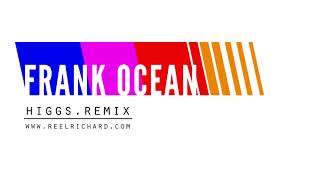 Frank Ocean  Higgs Remix [upl. by Aicarg]