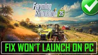 How To Fix Farming Simulator 25 Not Launching On PC  farmingsimulator25 [upl. by Umeh122]