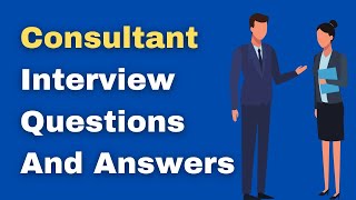 Consultant Interview Questions And Answers [upl. by Ykcul]