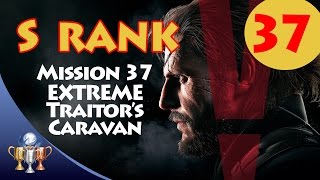 Metal Gear Solid V The Phantom Pain  S RANK Walkthrough Mission 37  EXTREME TRAITORS CARAVAN [upl. by Hamforrd]