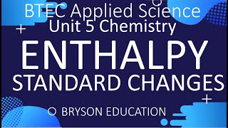 BTEC Applied Science  Unit 5 Chemistry  Standard Enthalpy Changes [upl. by Yehs]