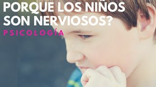 Por Qué Los Niños Son Nerviosos ➤ Psicología [upl. by Aleta]