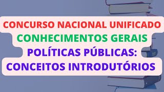 POLÃTICAS PÃšBLICAS CONCEITOS INTRODUTÃ“RIOS  CONHECIMENTOS GERAIS  CONCURSO NACIONAL UNIFICADO CNU [upl. by Aleahs]