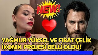 Yağmur Yüksel ile Fırat Çelik İkonik projesi belli oldu [upl. by Anastassia]