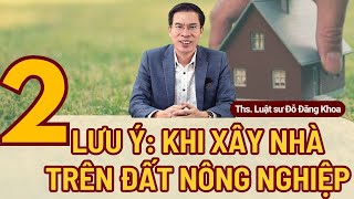 2 Lưu ý khi xây nhà trên đất nông nghiệp – Luật đất đai 2024 [upl. by Einon]