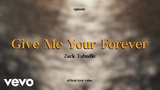 Zack Tabudlo  Give Me Your Forever Lyric Video [upl. by Aisayt]