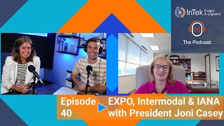 EXPO Intermodal amp IANA with President Joni Casey  InTek Freight amp Logistics The Podcast Ep 40 [upl. by Hoem]