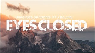 Imagine Dragons  Eyes Closed Lyrics Ft J Balvin [upl. by Ricarda]