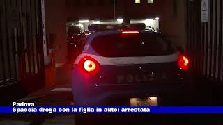 Padova Spaccia droga con la figlia in auto arrestata 27112024 [upl. by Trub]