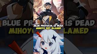 Blue Protocol Is Dead Mihoyo Got Blamed [upl. by Gniy]