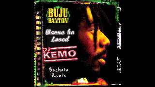 Buju Banton Wanna Be Loved ❤  DJ Kemo Bachata ReFix [upl. by Mose]