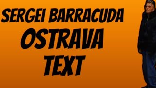 Sergei Barracuda  OSTRAVA  TEXT [upl. by Zinn]