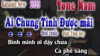 Ai Chung Tình Được Mãi Karaoke Tone Nam Beat Chuẩn 2023 song nhien karaoke [upl. by Virgy]