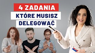 Delegowanie Zadań 4 Zadania które MUSISZ Delegować by Odzyskać Swój Czas [upl. by Aicatsanna]