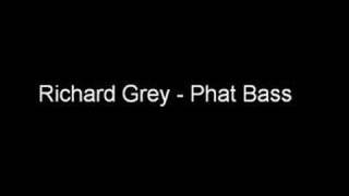 Richard Grey  Phat Bass 2005 [upl. by Noivaz]