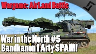 Bandkanon 1 Arty SPAM  Wargame AirLand Battle  War in the North 5 COOP Campaign [upl. by Yentiw916]