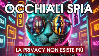 Occhiali spia con riconoscimento facciale la privacy è morta [upl. by Amasa]