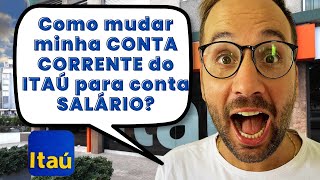 Como mudar minha CONTA CORRENTE do ITAÚ para conta SALÁRIO [upl. by Enajyram536]