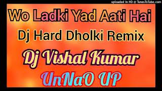 WoLadkiYaadAatiHaiDjHard Dholki RemixSong Dj Vishal Kumar Unnao UP [upl. by Anirahtak]