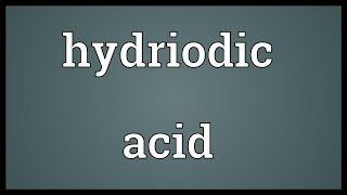 Hydriodic acid Meaning [upl. by Malia]