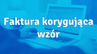 Faktura korygująca wzór  co powinien zawierać [upl. by Bello]