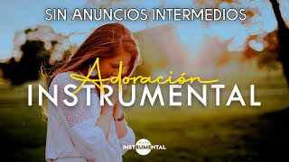 🎶🏕️🙏🏻Adoración Instrumental  Sin Anuncios Intermedios  Para orar y meditar🙏🏻🏕️🎶 [upl. by Suoivatram]