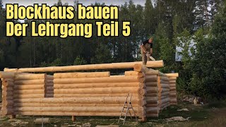 Blockhaus bauen  Der Lehrgang Teil 5 [upl. by Doownel]