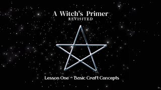 Basic Craft Concepts Lesson One  A Witchs Primer Revisited [upl. by Skell]