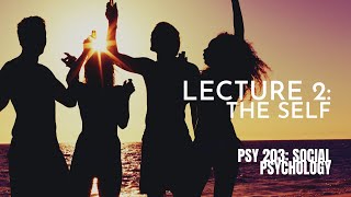 Lecture 2 The Self  PSY 203 Social Psychology [upl. by Akeber71]