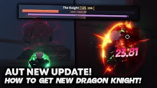 AUT HOW TO GET NEW DRAGON KNIGHT SPEC NEW AREA [upl. by Elleret]