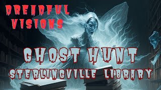 GHOST HUNT  STERLINGVILLE LIBRARY EXTREME SCARY DREADFUL VISIONS  HORROR SCARY STORY [upl. by Nillek630]