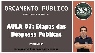 ORÇAMENTO PÚBLICO PARA CONCURSOS  AULA 07  PARTE UNICA  ETAPAS DAS DESPESAS PÚBLICAS [upl. by Liggett]