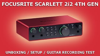 FOCUSRITE Scarlett 2i2 4th Gen  Unboxing  Setup  Guitar Recording Test [upl. by Cull999]