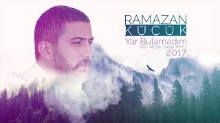 Ramazan Küçük  Yar Bulamadım Yeni 2017 [upl. by Daryn]