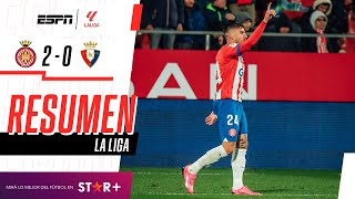 ¡EL GIRO FESTEJÓ EN CASA Y SIGUE DANDO PELEA EN LA LIGA  Girona 20 Osasuna  RESUMEN [upl. by Morris115]