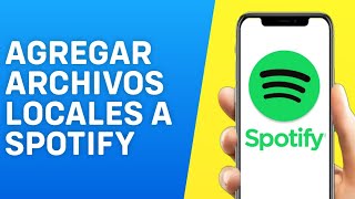 Como Agregar Archivos Locales a Spotify Celular iPhoneAndroid [upl. by Ardua]