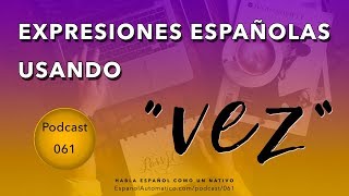 Expresiones españolas con quotVEZquot podcast [upl. by Felt]