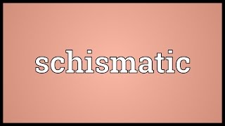 Schismatic Meaning [upl. by Raimund103]