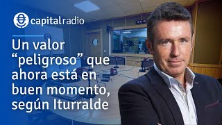 Un valor quotpeligrosoquot que ahora está en buen momento según Alberto Iturralde [upl. by Noswad242]